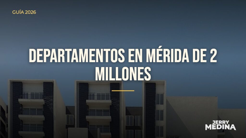 Departamentos en mérida de 2 millones — Jerry Medina, asesor inmobiliario certificado en Yucatán