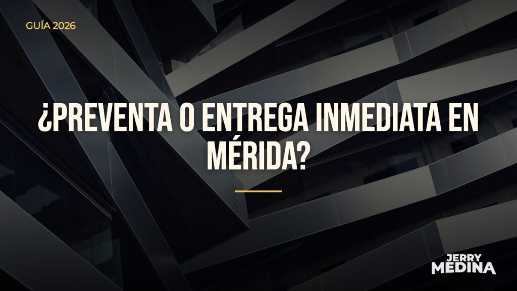¿preventa o entrega inmediata en mérida? — Jerry Medina, asesor inmobiliario certificado en Yucatán